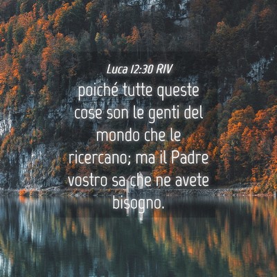 Picture 04 - Luca 12:30 RIV - poiché tutte queste cose son le genti del mondo - Bible Verse Picture
