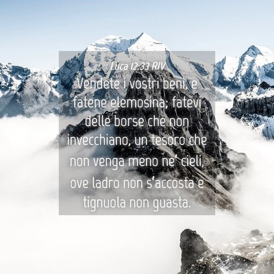 Picture 04 - Luca 12:33 RIV - Vendete i vostri beni, e fatene elemosina; fatevi - Bible Verse Picture