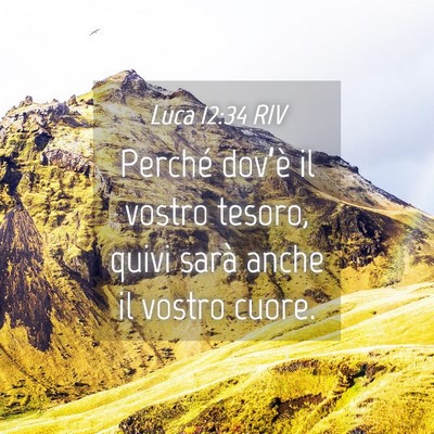 Picture 04 - Luca 12:34 RIV - Perché dov’è il vostro tesoro, quivi sarà - Bible Verse Picture