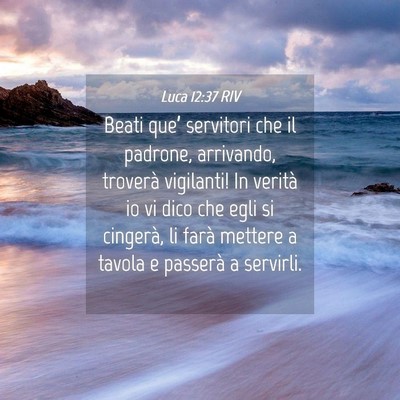 Picture 04 - Luca 12:37 RIV - Beati que’ servitori che il padrone, arrivando, - Bible Verse Picture