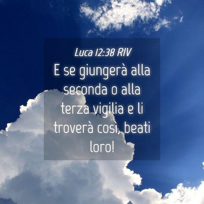 Picture 04 - Luca 12:38 RIV - E se giungerà alla seconda o alla terza vigilia - Bible Verse Picture