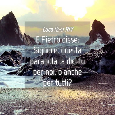 Picture 04 - Luca 12:41 RIV - E Pietro disse: Signore, questa parabola la dici - Bible Verse Picture