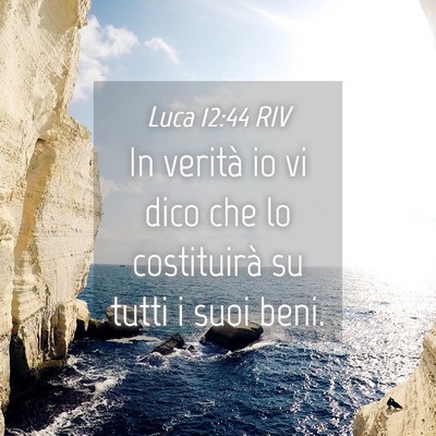 Picture 04 - Luca 12:44 RIV - In verità io vi dico che lo costituirà su tutti - Bible Verse Picture