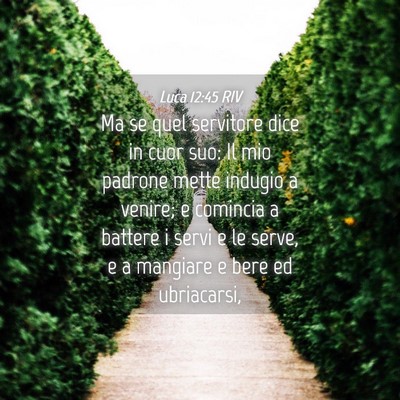 Picture 04 - Luca 12:45 RIV - Ma se quel servitore dice in cuor suo: Il mio - Bible Verse Picture