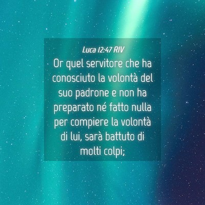 Picture 04 - Luca 12:47 RIV - Or quel servitore che ha conosciuto la volontà - Bible Verse Picture