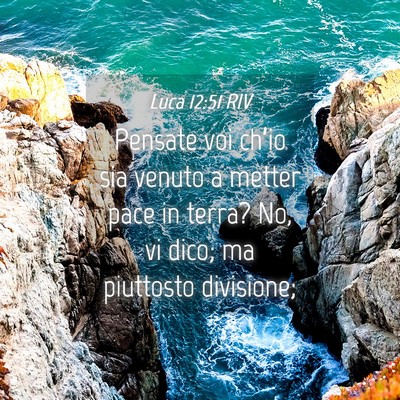 Picture 04 - Luca 12:51 RIV - Pensate voi ch’io sia venuto a metter pace in - Bible Verse Picture