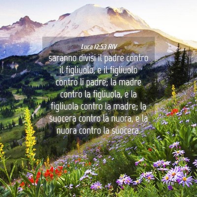 Picture 04 - Luca 12:53 RIV - saranno divisi il padre contro il figliuolo, e il - Bible Verse Picture