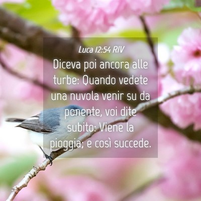 Picture 04 - Luca 12:54 RIV - Diceva poi ancora alle turbe: Quando vedete una - Bible Verse Picture