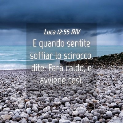 Picture 04 - Luca 12:55 RIV - E quando sentite soffiar lo scirocco, dite: Farà - Bible Verse Picture