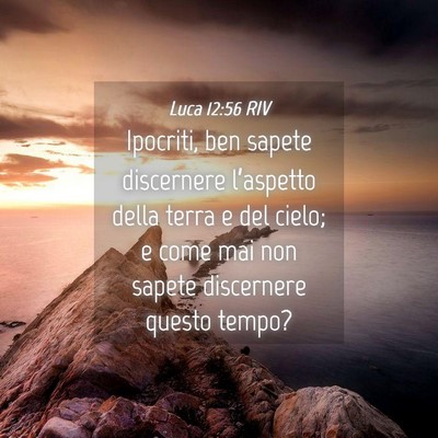 Picture 04 - Luca 12:56 RIV - Ipocriti, ben sapete discernere l’aspetto della - Bible Verse Picture