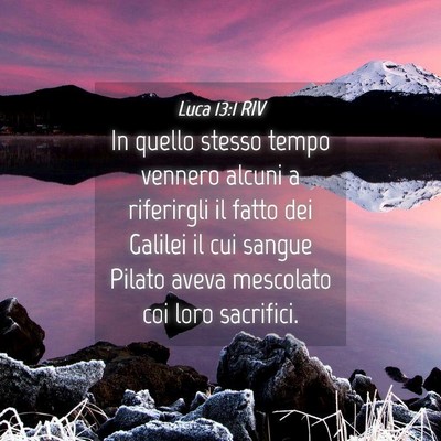Picture 04 - Luca 13:1 RIV - In quello stesso tempo vennero alcuni a - Bible Verse Picture