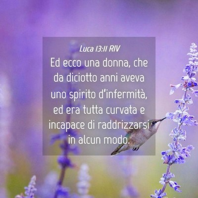 Picture 04 - Luca 13:11 RIV - Ed ecco una donna, che da diciotto anni aveva uno - Bible Verse Picture