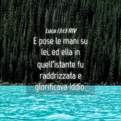 Picture 04 - Luca 13:13 RIV - E pose le mani su lei, ed ella in quell’istante - Bible Verse Picture