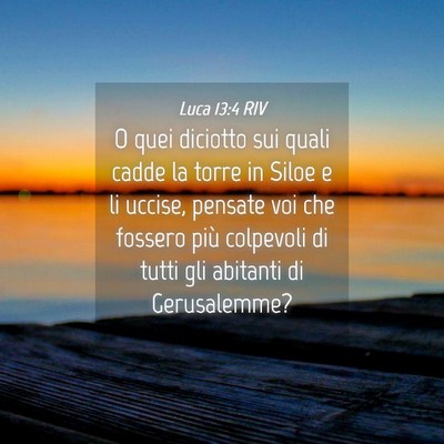 Picture 04 - Luca 13:4 RIV - O quei diciotto sui quali cadde la torre in Siloe - Bible Verse Picture