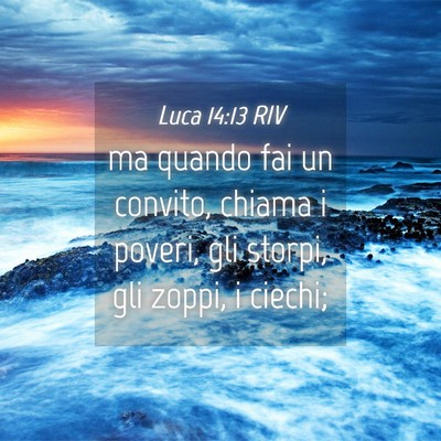 Picture 04 - Luca 14:13 RIV - ma quando fai un convito, chiama i poveri, gli - Bible Verse Picture