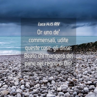 Picture 04 - Luca 14:15 RIV - Or uno de’ commensali, udite queste cose, gli - Bible Verse Picture