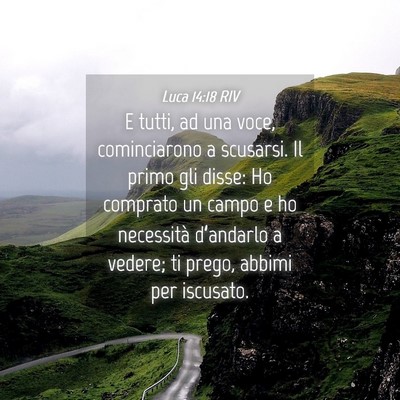 Picture 04 - Luca 14:18 RIV - E tutti, ad una voce, cominciarono a scusarsi. Il - Bible Verse Picture