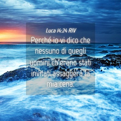 Picture 04 - Luca 14:24 RIV - Perché io vi dico che nessuno di quegli uomini - Bible Verse Picture