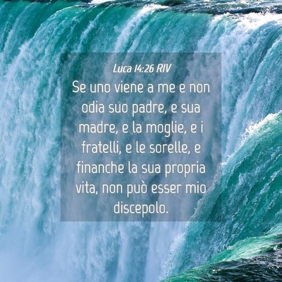 Picture 04 - Luca 14:26 RIV - Se uno viene a me e non odia suo padre, e sua - Bible Verse Picture