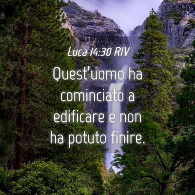 Picture 04 - Luca 14:30 RIV - Quest’uomo ha cominciato a edificare e non ha - Bible Verse Picture