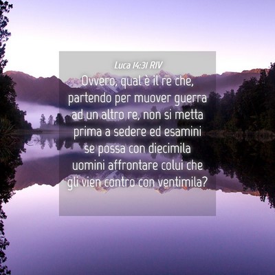 Picture 04 - Luca 14:31 RIV - Ovvero, qual è il re che, partendo per muover - Bible Verse Picture