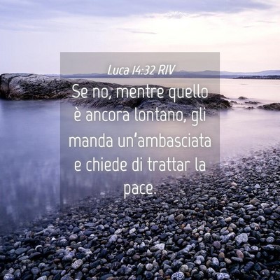 Picture 04 - Luca 14:32 RIV - Se no, mentre quello è ancora lontano, gli manda - Bible Verse Picture
