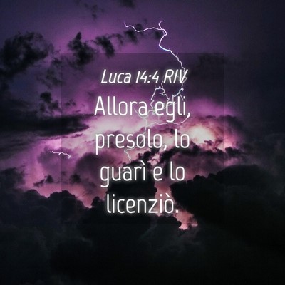Picture 04 - Luca 14:4 RIV - Allora egli, presolo, lo guarì e lo - Bible Verse Picture