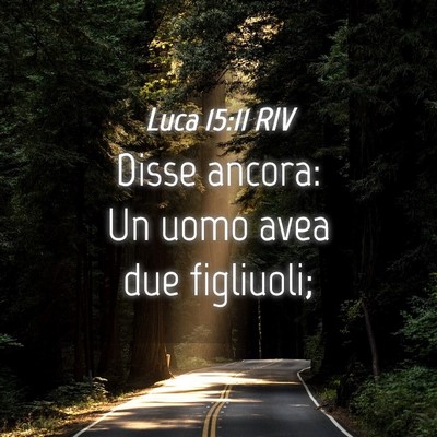 Picture 04 - Luca 15:11 RIV - Disse ancora: Un uomo avea due - Bible Verse Picture
