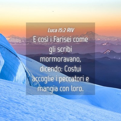 Picture 04 - Luca 15:2 RIV - E così i Farisei come gli scribi mormoravano, - Bible Verse Picture