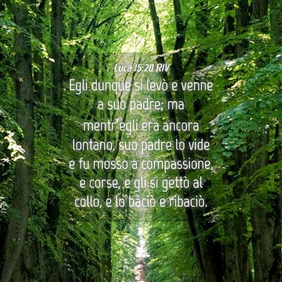 Picture 04 - Luca 15:20 RIV - Egli dunque si levò e venne a suo padre; ma - Bible Verse Picture