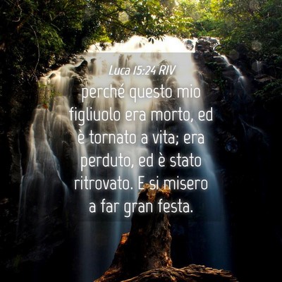 Picture 04 - Luca 15:24 RIV - perché questo mio figliuolo era morto, ed è - Bible Verse Picture
