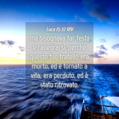 Picture 04 - Luca 15:32 RIV - ma bisognava far festa e rallegrarsi, perché - Bible Verse Picture