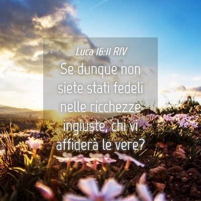Picture 04 - Luca 16:11 RIV - Se dunque non siete stati fedeli nelle ricchezze - Bible Verse Picture