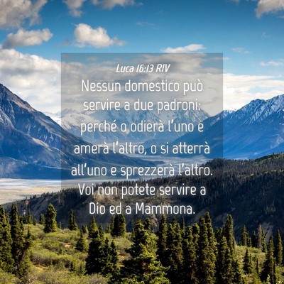 Picture 04 - Luca 16:13 RIV - Nessun domestico può servire a due padroni: - Bible Verse Picture