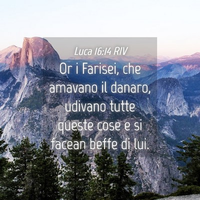 Picture 04 - Luca 16:14 RIV - Or i Farisei, che amavano il danaro, udivano - Bible Verse Picture