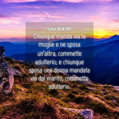 Picture 04 - Luca 16:18 RIV - Chiunque manda via la moglie e ne sposa - Bible Verse Picture