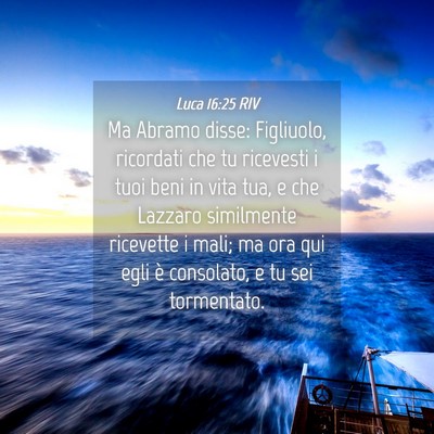 Picture 04 - Luca 16:25 RIV - Ma Abramo disse: Figliuolo, ricordati che tu - Bible Verse Picture