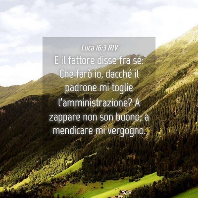 Picture 04 - Luca 16:3 RIV - E il fattore disse fra sé: Che farò io, dacché - Bible Verse Picture