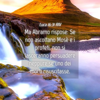 Picture 04 - Luca 16:31 RIV - Ma Abramo rispose: Se non ascoltano Mosè e i - Bible Verse Picture