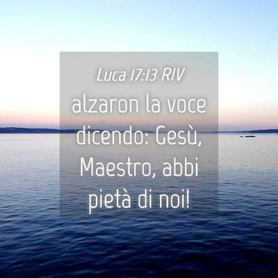 Picture 04 - Luca 17:13 RIV - alzaron la voce dicendo: Gesù, Maestro, abbi - Bible Verse Picture