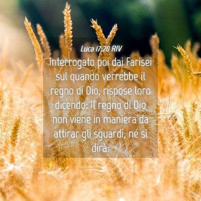 Picture 04 - Luca 17:20 RIV - Interrogato poi dai Farisei sul quando verrebbe - Bible Verse Picture
