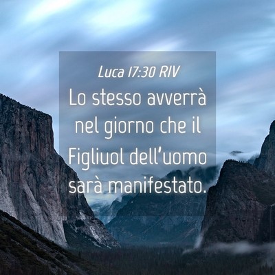 Picture 04 - Luca 17:30 RIV - Lo stesso avverrà nel giorno che il Figliuol - Bible Verse Picture