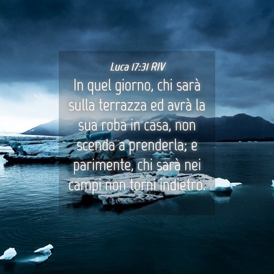 Picture 04 - Luca 17:31 RIV - In quel giorno, chi sarà sulla terrazza ed avrà - Bible Verse Picture