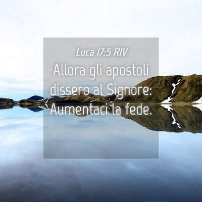 Picture 04 - Luca 17:5 RIV - Allora gli apostoli dissero al Signore: Aumentaci - Bible Verse Picture