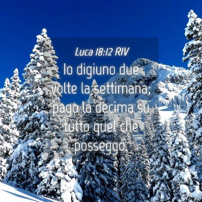 Picture 04 - Luca 18:12 RIV - Io digiuno due volte la settimana; pago la decima - Bible Verse Picture