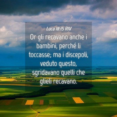 Picture 04 - Luca 18:15 RIV - Or gli recavano anche i bambini, perché li - Bible Verse Picture