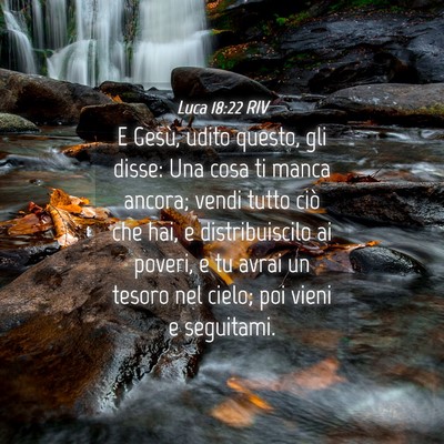 Picture 04 - Luca 18:22 RIV - E Gesù, udito questo, gli disse: Una cosa ti - Bible Verse Picture