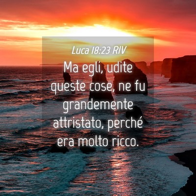 Picture 04 - Luca 18:23 RIV - Ma egli, udite queste cose, ne fu grandemente - Bible Verse Picture