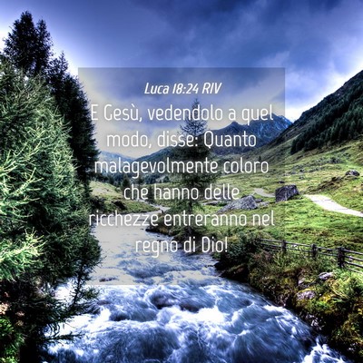 Picture 04 - Luca 18:24 RIV - E Gesù, vedendolo a quel modo, disse: Quanto - Bible Verse Picture