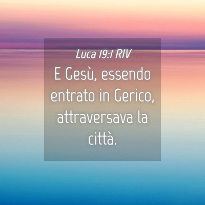 Picture 04 - Luca 19:1 RIV - E Gesù, essendo entrato in Gerico, attraversava - Bible Verse Picture